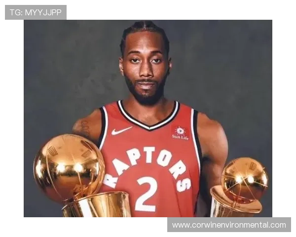 科怀伦纳德挡拆创造得分机会效率提升明显主导球队攻防转换